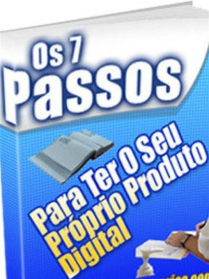 cover image of 7 Passos Para Ter O Seu Próprio Produto Digital